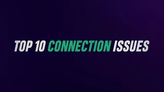 Top 10 Connection Issues