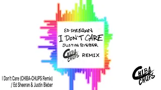 Ed Sheeran & Justin Bieber - I Don't Care (CHIBA-CHUPS Remix)