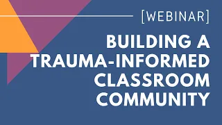 Building a Trauma-Informed Classroom Community