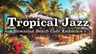 Smooth Paradise Jazz 🏝️ Smooth Jazz Music for Deep Relaxation at the Beach ☀️ Hawaiian Ocean Cafe