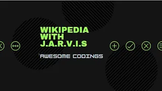WIKIPEDIA search using J.A.R.V.I.S ||| J.A.R.V.I.S in python ||| Awesome Codings