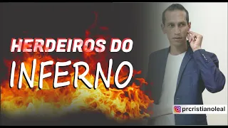 PREGAÇÃO - HERDEIROS DO INFERNO