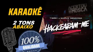 Hackearam-me, Marília Mendonça e Tierry - Karaoke (2 Tons Abaixo)