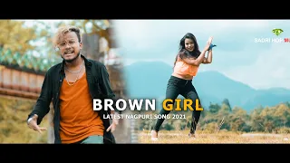 BROWN GIRL || LATEST NAGPURI SONG 2021 || BY DIAMOND ORAON || SADRI HOP MUSIC