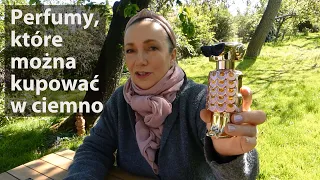 Perfumy, które możecie kupować w ciemno