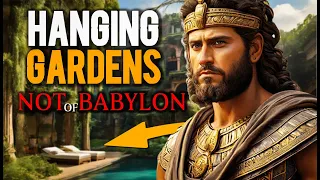 Hanging Gardens of Babylon WERE NOT in Babylon | History of The Hanging Gardens