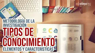 Tipos de conocimiento: Elementos y características.