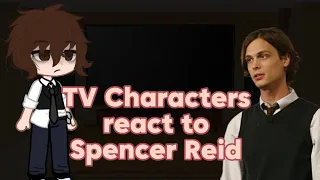 TV Characters react to Each Other: Spencer Reid! [Part 2/8]