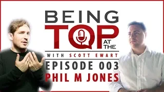 Being At The Top 003 - Phil M Jones - Stop Doing Your Best