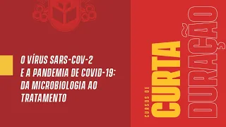 PUCPR - O vírus SARS-CoV-2 e a Pandemia de COVID-19: da microbiologia ao tratamento (Aula 01)