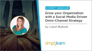 Grow Your Organization With A Social Media Driven Omni-Channel Strategy | Simplilearn Webinar