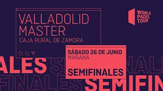 Semifinales Mañana - Valladolid Master 2021 - World Padel Tour