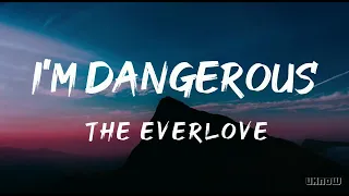 l'm Dangerous (Lyrics) - The Everlove