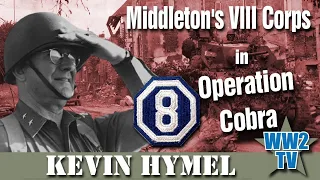 Middleton's VIII Corps in Operation Cobra - Normandy 1944