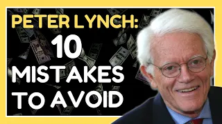 Peter Lynch: Top 10 Mistakes Investors Make and Need To Avoid