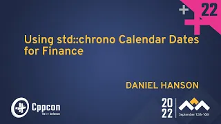 Using std::chrono Calendar Dates for Finance in Cpp - Daniel Hanson - CppCon 2022