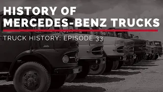 History of Mercedes Benz Trucks - Truck History Episode 33