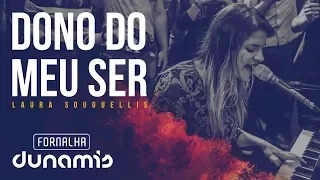 Dono do Meu Ser - Laura Souguellis // Fornalha Dunamis - Março 2015