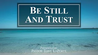 "Be Still and Trust" | Pastor Tony LaPorte