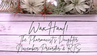 WAX HAUL! | The Pharmacist's Daughter Preorder & Black Friday Haul!