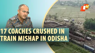 17 Coaches Severely Damaged In Odisha Train Disaster, Informs NDRF IG (Operation)