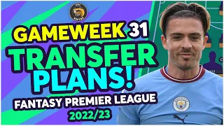 FPL GAMEWEEK 31 TRANSFER PLANS | GREALISH IN? | Fantasy Premier League Tips 2022/23