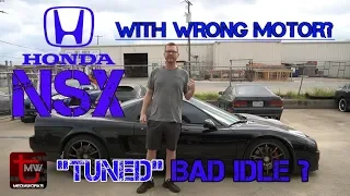 "TUNED" NSX WITH WRONG MOTOR? BAD IDLE?