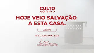 19/08/2022 - [CULTO 20H] Igreja Cristã Maranata- "Hoje veio salvação a esta casa." - Sexta