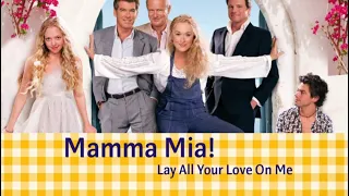 Mamma Mia! (The Movie) - Lay All Your Love On Me (Lyrics)