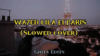 WA7ED LILA FI PARIS (SLOWED) (cover by le iso) GHITA EDITS