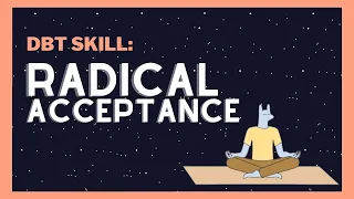 Radical Acceptance: How to Change Your Life by Accepting it First | DBT Skills from Experts