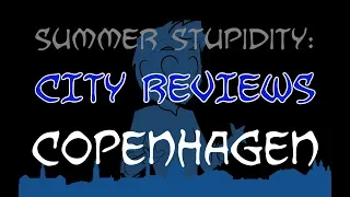 Summer Stupidity: COPENHAGEN (City Review!)