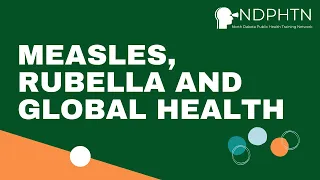 (GH013) Measles, Rubella and Global Health | NDPHTN