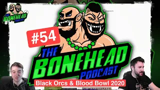 The Bonehead Podcast #54 - Black Orcs & Blood Bowl 2020!