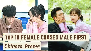 Top 10 Chinese Dramas where Female chases Male first || C-drama list