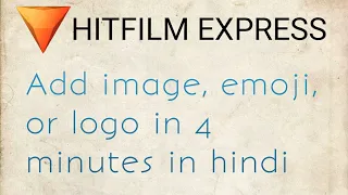 Hitfilm Express 14 : How to add photo, emoji or logo in your video in hindi | Beginner tutorial |