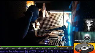 DJ Ixiver ｜ Enzyme Incubation @ 2023 ｜ Part 3 of 3