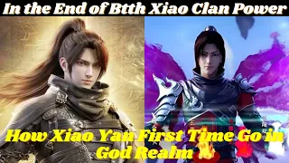 How Xiao Yan First Time Go in God Realm. In the End of Btth Xiao Clan Power || Novel Based Explained