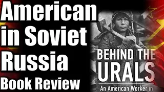 American Worker in Soviet Russia in the 1930s. "Behind the Urals" Book Review #ussr