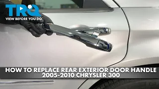 How to Replace Rear Exterior Door Handle 2005-2010 Chrysler 300