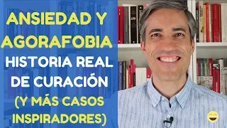 Ansiedad y Agorafobia: Caso real de Curación (y otras Historias Inspiradoras)