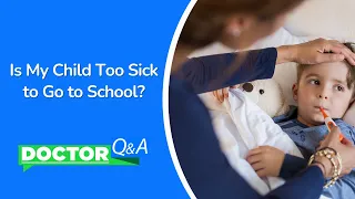 When to Keep Your Child Home Sick from School | Doctor Q & A