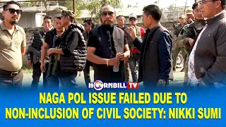 NAGA POL ISSUE FAILED DUE TO NON-INCLUSION OF CIVIL SOCIETY: NIKI SUMI