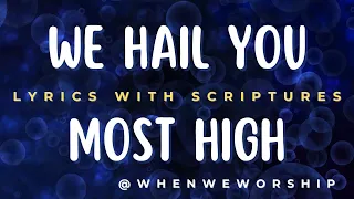 We Hail You Most High - Aiibe Burubo | Lyrics With Scriptures @whenweworship