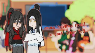 anime/donghua react to each other 2/3 •|XISARMI|• (mdzs 1/2)