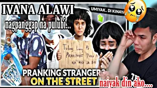 IVANA ALAWI  as PULUBI - PRANK ON STRANGERS ON THE STREET! *UMIYAK AKO DI KO KINAYA* | REACTION