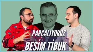 Parçalıyoruz: Besim Tibuk