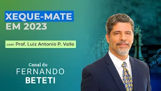 XEQUE-MATE EM 2023 | PROF. LUIZ ANTONIO P. VALLE - FERNANDO BETETI