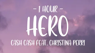[1 HOUR - Lyrics] Cash Cash - Hero ft. Christina Perri
