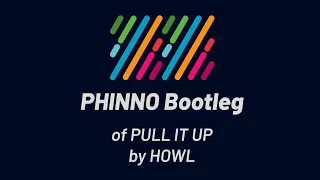 HOWL - PULL IT UP (PHINNO Bootleg)